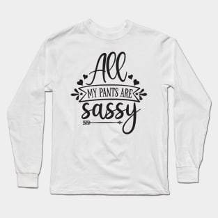 all my pants are sassy Long Sleeve T-Shirt